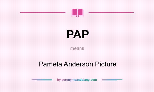 What does PAP mean? It stands for Pamela Anderson Picture