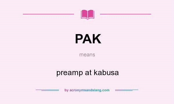What does PAK mean? It stands for preamp at kabusa