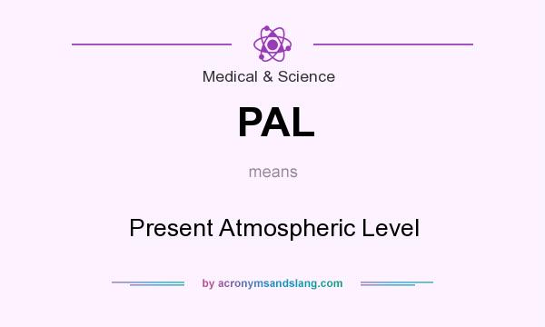 What does PAL mean? It stands for Present Atmospheric Level