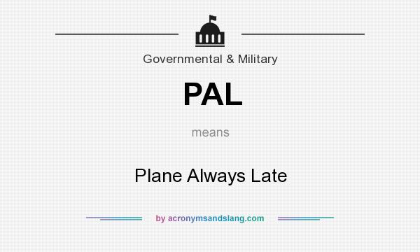 What does PAL mean? It stands for Plane Always Late