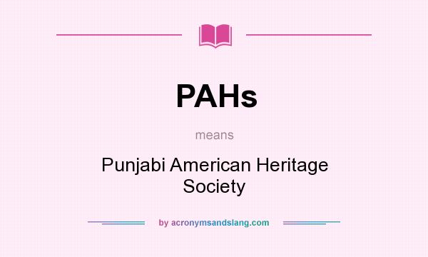What does PAHs mean? It stands for Punjabi American Heritage Society