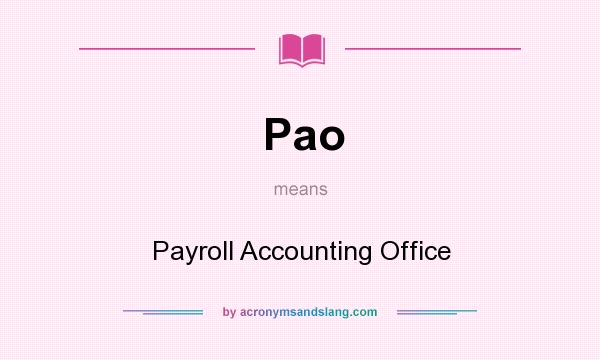 What does Pao mean? It stands for Payroll Accounting Office