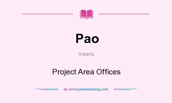 What does Pao mean? It stands for Project Area Offices