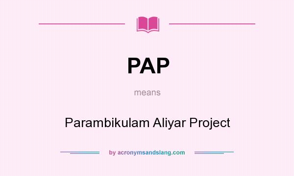 What does PAP mean? It stands for Parambikulam Aliyar Project