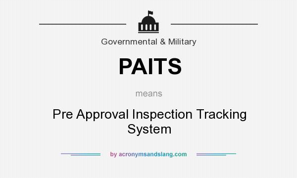 What does PAITS mean? It stands for Pre Approval Inspection Tracking System
