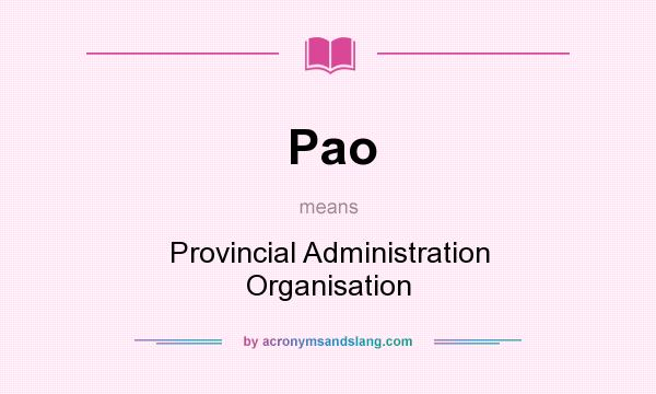 What does Pao mean? It stands for Provincial Administration Organisation