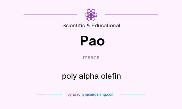 What does Pao mean? It stands for poly alpha olefin
