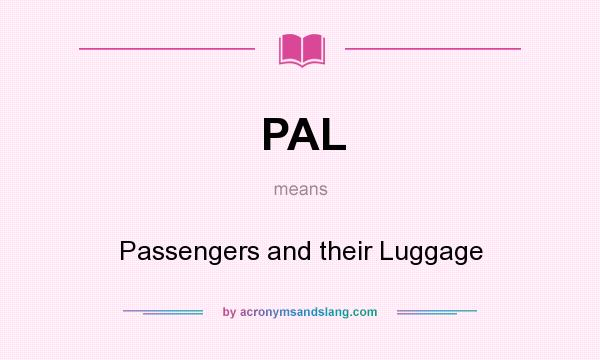 What does PAL mean? It stands for Passengers and their Luggage