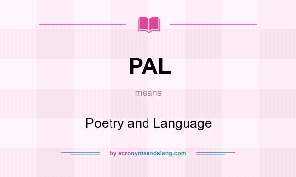 What does PAL mean? It stands for Poetry and Language