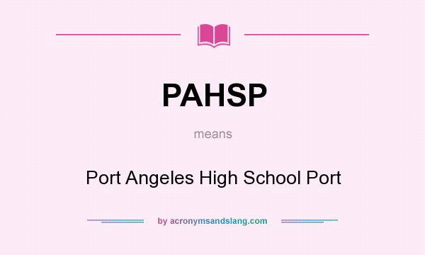 What does PAHSP mean? It stands for Port Angeles High School Port