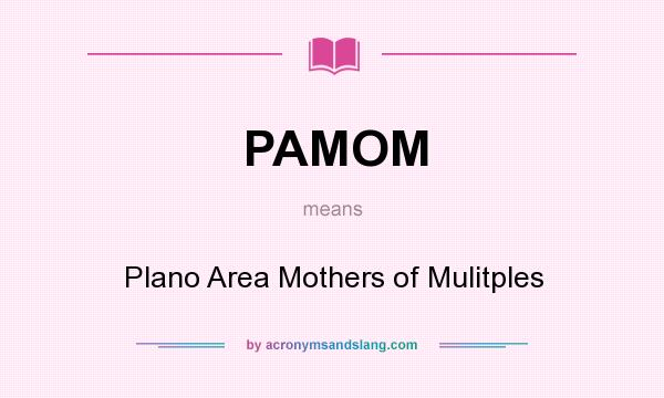 What does PAMOM mean? It stands for Plano Area Mothers of Mulitples