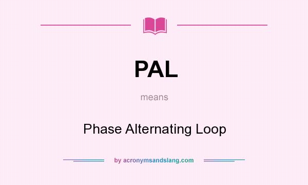 What does PAL mean? It stands for Phase Alternating Loop