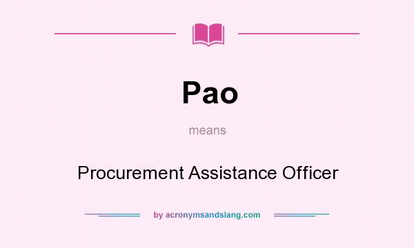 What does Pao mean? It stands for Procurement Assistance Officer
