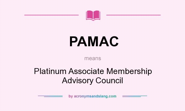 What does PAMAC mean? It stands for Platinum Associate Membership Advisory Council