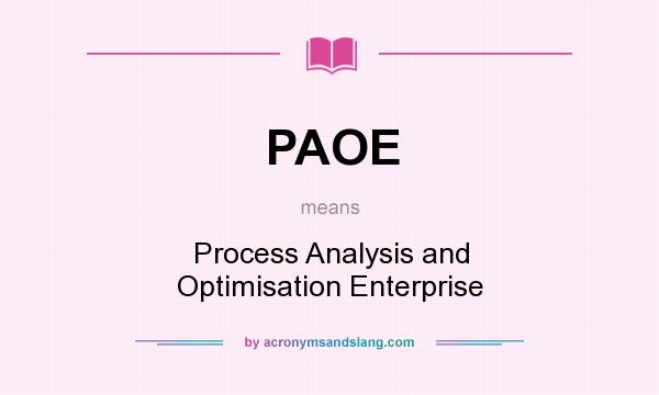 What does PAOE mean? It stands for Process Analysis and Optimisation Enterprise