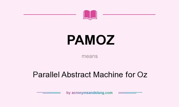 What does PAMOZ mean? It stands for Parallel Abstract Machine for Oz