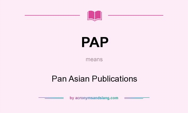 What does PAP mean? It stands for Pan Asian Publications