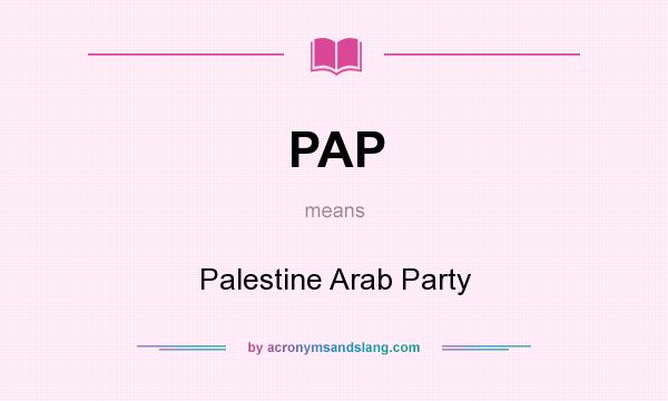 What does PAP mean? It stands for Palestine Arab Party