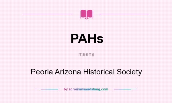 What does PAHs mean? It stands for Peoria Arizona Historical Society