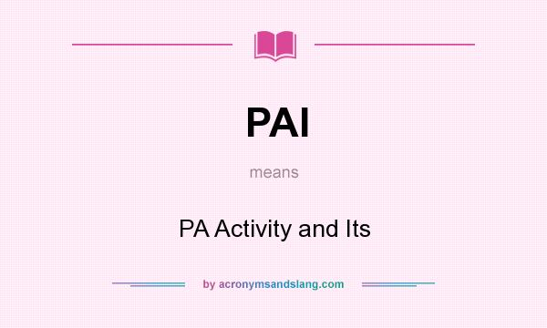 What does PAI mean? It stands for PA Activity and Its
