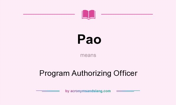 What does Pao mean? It stands for Program Authorizing Officer