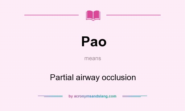 What does Pao mean? It stands for Partial airway occlusion