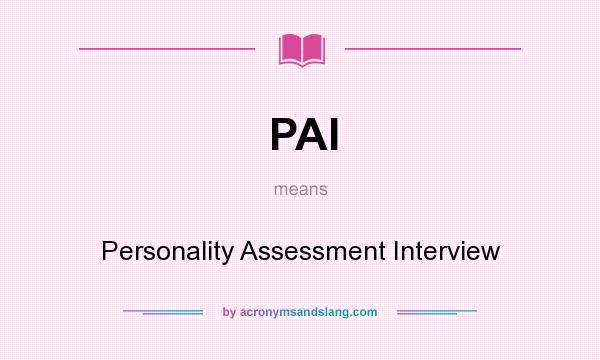 What does PAI mean? It stands for Personality Assessment Interview