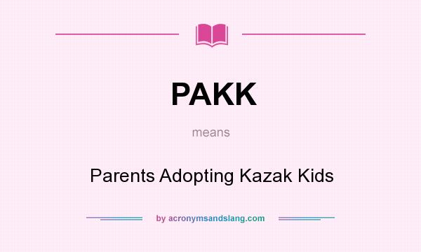What does PAKK mean? It stands for Parents Adopting Kazak Kids