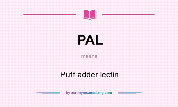 What does PAL mean? It stands for Puff adder lectin