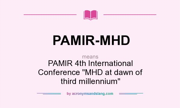 What does PAMIR-MHD mean? It stands for PAMIR 4th International Conference MHD at dawn of third millennium