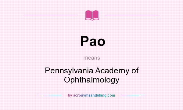 What does Pao mean? It stands for Pennsylvania Academy of Ophthalmology