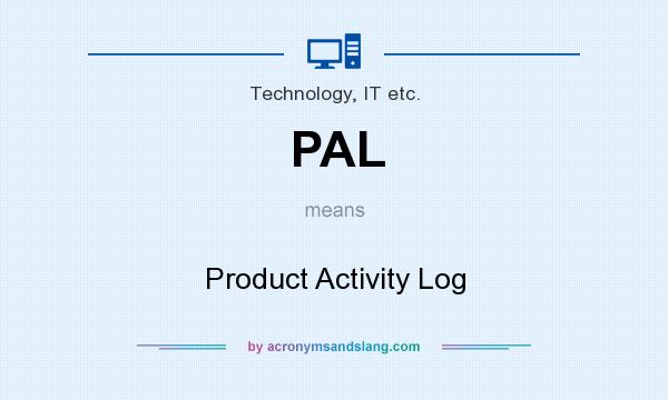 What does PAL mean? It stands for Product Activity Log
