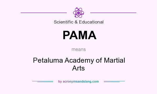 What does PAMA mean? It stands for Petaluma Academy of Martial Arts