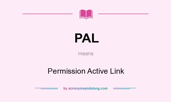 What does PAL mean? It stands for Permission Active Link