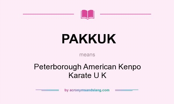 What does PAKKUK mean? It stands for Peterborough American Kenpo Karate U K