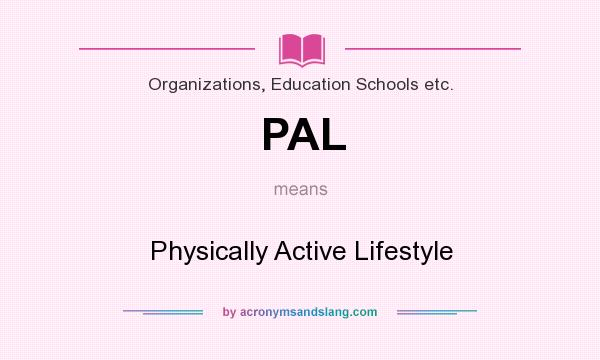 What does PAL mean? It stands for Physically Active Lifestyle