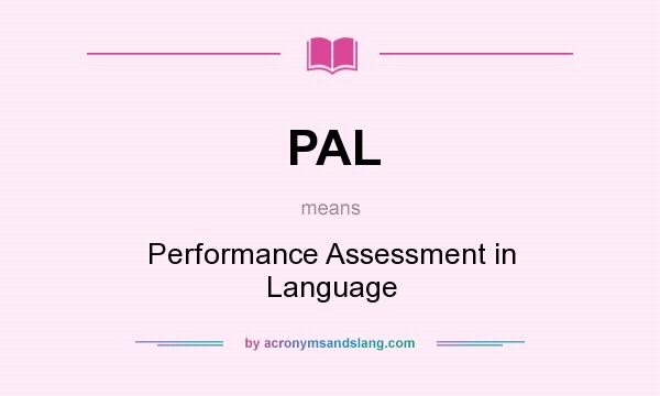 What does PAL mean? It stands for Performance Assessment in Language