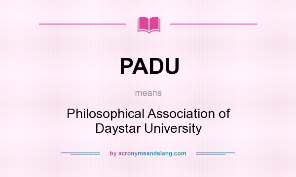 What does PADU mean? It stands for Philosophical Association of Daystar University