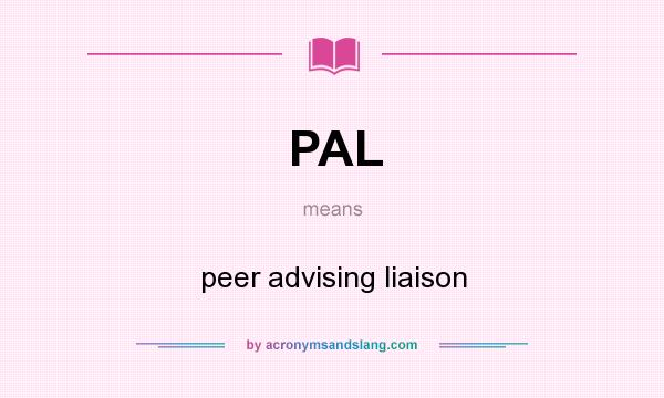 What does PAL mean? It stands for peer advising liaison