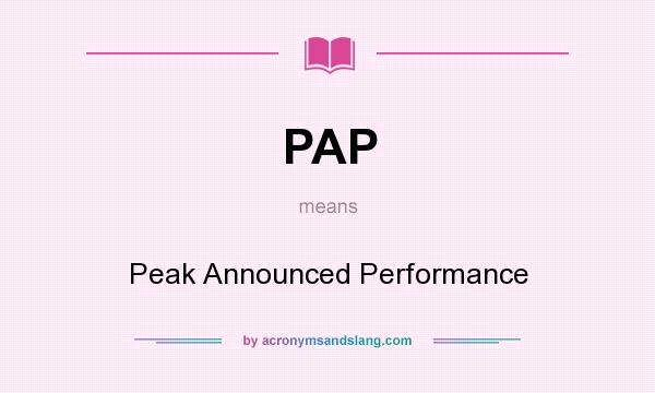 What does PAP mean? It stands for Peak Announced Performance