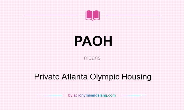 What does PAOH mean? It stands for Private Atlanta Olympic Housing