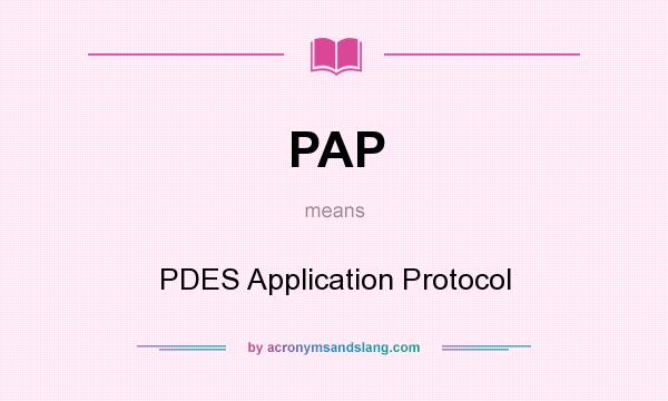 What does PAP mean? It stands for PDES Application Protocol