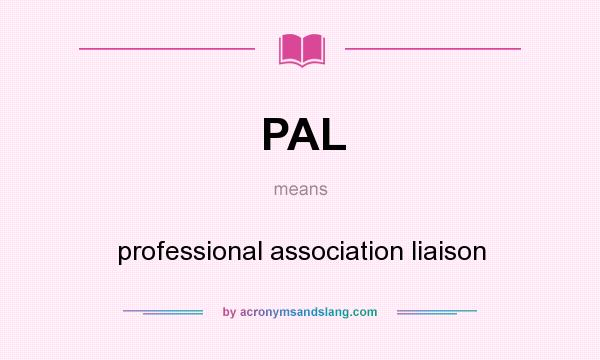 What does PAL mean? It stands for professional association liaison