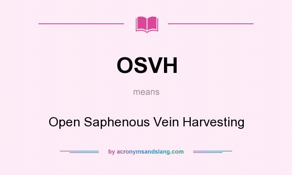 What does OSVH mean? It stands for Open Saphenous Vein Harvesting