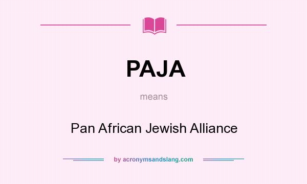 What does PAJA mean? It stands for Pan African Jewish Alliance