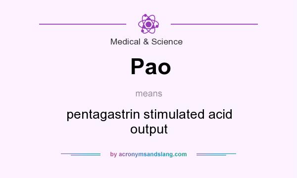 What does Pao mean? It stands for pentagastrin stimulated acid output