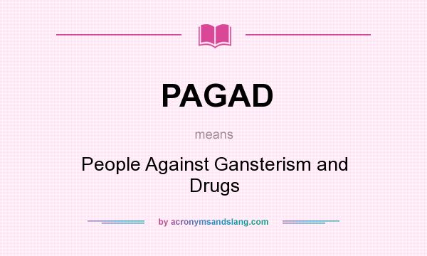 What does PAGAD mean? It stands for People Against Gansterism and Drugs