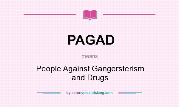 What does PAGAD mean? It stands for People Against Gangersterism and Drugs