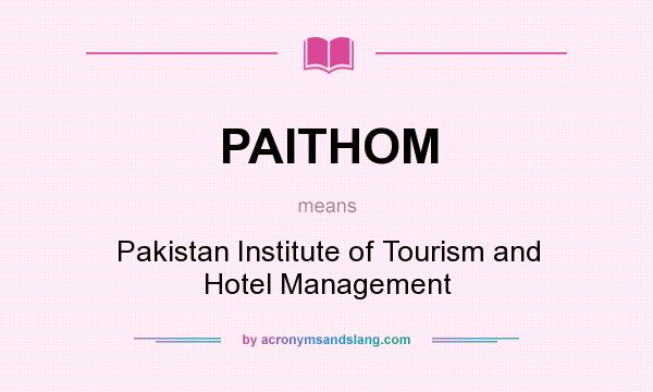 What does PAITHOM mean? It stands for Pakistan Institute of Tourism and Hotel Management