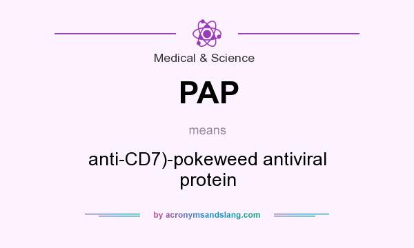 What does PAP mean? It stands for anti-CD7)-pokeweed antiviral protein